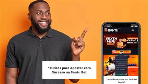 Dicas para Apostar com Sucesso na Bantu Bet